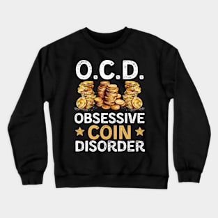 Coin Collector Obsessive Coin Disorder Funny Numismatist Crewneck Sweatshirt